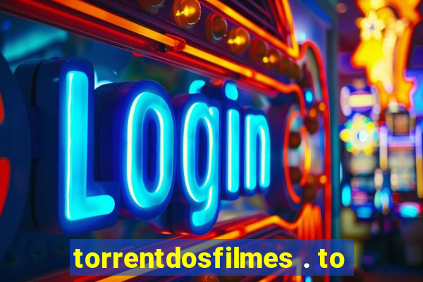 torrentdosfilmes . to